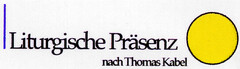 Liturgische Präsenz nach Thomas Kabel
