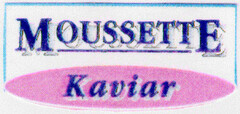 MOUSSETTE Kaviar