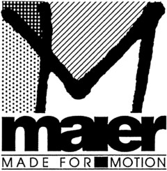 M maier MADE FOR MOTION