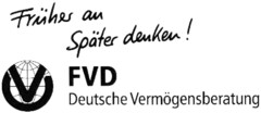 Früher an Später denken! FVD Deutsche Vermögensberatung