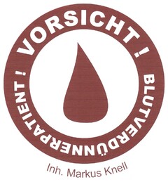 VORSICHT ! BLUTVERDÜNNERPATIENT ! Inh. Markus Knell