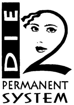 DIE 2 PERMANENT SYSTEM