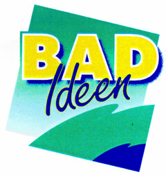 BAD Ideen