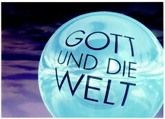 GOTT UND DIE WELT