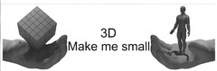 3D Make me small