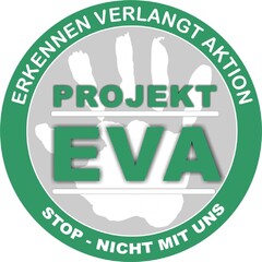 PROJEKT EVA ERKENNEN VERLANGT AKTION STOP - NICHT MIT UNS