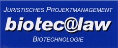 JURISTISCHES PROJEKTMANAGEMENT biotec@law BIOTECHNOLOGIE