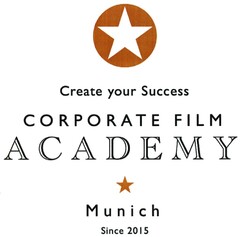 Create your Success CORPORATE FILM ACADEMY Munich Since 2015