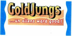 GoldJungs ...un allens ward good!