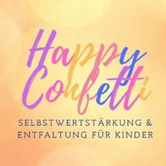 Happy Confetti SELBSTWERTSTÄRKUNG & ENTFALTUNG FÜR KINDER