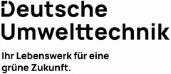 Deutsche Umwelttechnik Ihr Lebenswerk für eine grüne Zukunft.