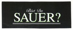 Bist Du SAUER?