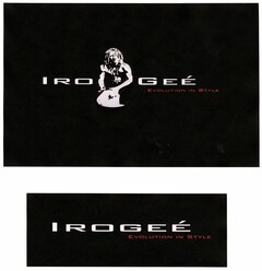 IROGEE EVOLUTION IN STYLE