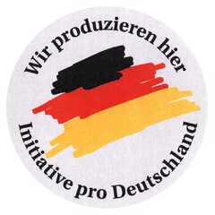 Wir produzieren hier Initiative pro Deutschland