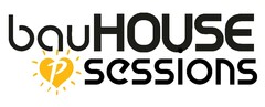 bauHOUSE sessions P