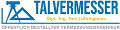 TALVERMESSER Dipl. -Ing. Tom Lüttringhaus ÖFFENTLICH BESTELLTER VERMESSUNGSINGENIEUR