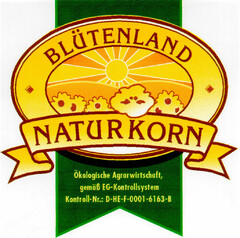 BLÜTENLAND NATURKORN Ökologische Agrarwirtschaft, gemäß EG-Kontrollsystem Kontroll-Nr.: D-HE-F-0001-6163-B