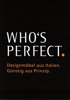 WHO'S PERFECT. Designmöbel aus Italien. Günstig aus Prinzip.
