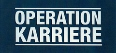 OPERATION KARRIERE