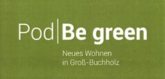 Pod|Be green neues Wohnen in Groß-Buchholz