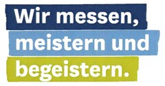 Wir messen, meistern und begeistern.