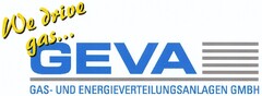 We drive gas... GEVA GAS- UND ENERGIEVERTEILUNGSANLAGEN GMBH