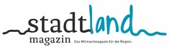 stadtland magazin Das Mitmachmagazin für die Region.