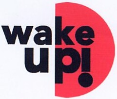 wake up!