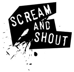 SCREAM AND SHOUT