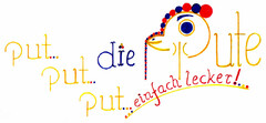 die Pute put put put einfach lecker!