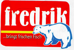 fredrik ... bringt frischen Fisch