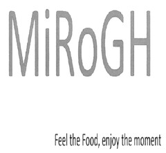 MiRoGH - Feel the Food, enjoy the moment