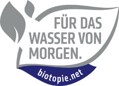 FÜR DAS WASSER VON MORGEN. biotopie.net