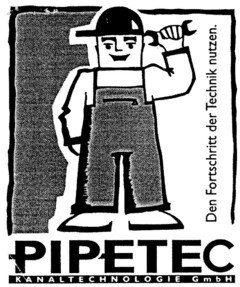 PIPETEC KANALTECHNOLOGIE GmbH Den Fortschritt der Technik nutzen.