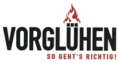 VORGLÜHEN SO GEHT'S RICHTIG!