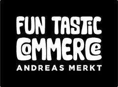 FUN TASTiC CoMMERCe ANDREAS MERKT