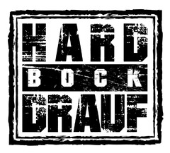 HARD BOCK DRAUF