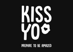 KISS YO PREPARE TO BE AMAZED
