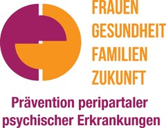 FRAUEN GESUNDHEIT FAMILIEN ZUKUNFT Prävention peripartaler psychischer Erkrankungen