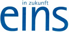 in zukunft eins