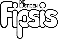 DIE LUSTIGEN Fipsis