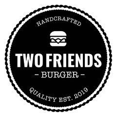 HANDCRAFTED TWO FRIENDS - BURGER - QUALITY EST. 2019