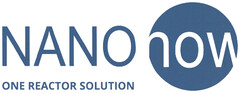 NANO now ONE REACTOR SOLUTION