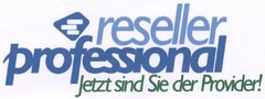 reseller professional Jetzt sind Sie der Provider!