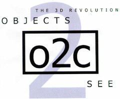 THE 3D REVOLUTION OBJECTS O2C SEE