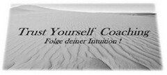 Trust Yourself Coaching Folge deiner Intuition !