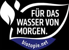 FÜR DAS WASSER VON MORGEN. biotopie.net