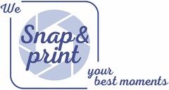 We Snap & print your best moments