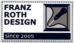 FRANZ ROTH DESIGN since 2005