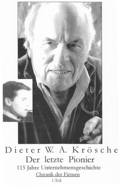 Dieter W. A. Krösche Der letzte Pionier 115 Jahre Unternehmensgeschichte Chronik der Firmen 1. Teil